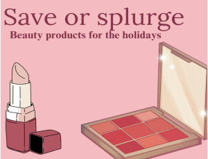 Save or splurge: Beauty products for the holidays