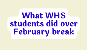 Join WSPNs Makenzie Macchi as she shares an infographic on what WHS students did over February break. She sent out a poll which received 158 responses. 
