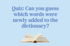 Quiz: Can you guess which words were newly added to the dictionary?