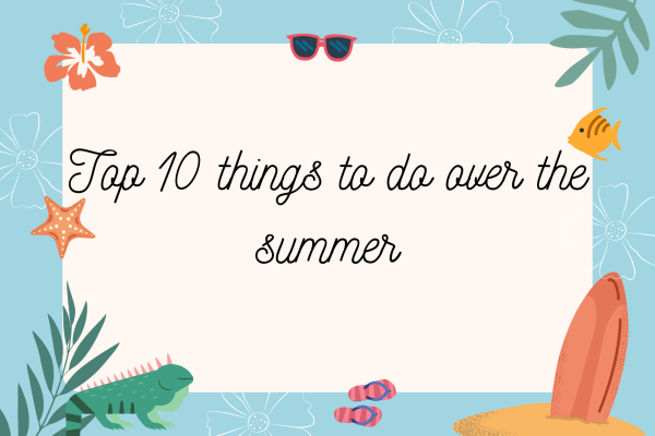 Join WSPN staff reporter Sophia Verma as she shares her top 10 recommendations of things to do over the summer. 
