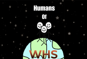Humans of WHS: Chapter one